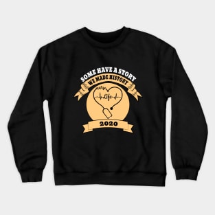 Some Have A Story We Made History Nurselife 2020 Crewneck Sweatshirt